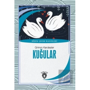 Kuğular - Dünya Çocuk Klasikleri (7-12 Yaş)