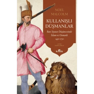 Kullanışlı Düşmanlar - Batı Siyaset Düşüncesinde İslam ve Osmanlı 1450-1750