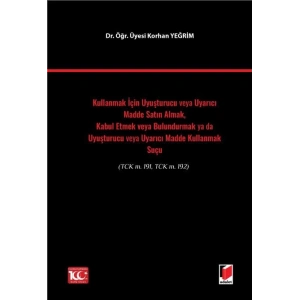 Kullanmak İçin Uyuşturucu veya Uyarıcı Madde Satın Almak, Kabul Etmek veya Bulundurmak ya da Uyuşturucu veya Uyarıcı Madde Kullanmak Suçu(TCK m. 191, TCK m. 192)