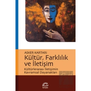 Kültür, Farklılık ve İletişim: Kültürlerarası İletişimin Kavramsal Dayanakları