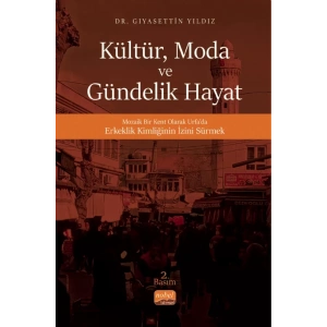 KÜLTÜR, MODA VE GÜNDELİK HAYAT - Mozaik Bir Kent Olarak Urfa’da Erkeklik Kimliğinin İzini Sürmek