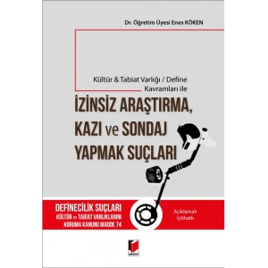 Kültür & Tabiat Varlığı / Define Kavramları ile İzinsiz Araştırma, Kazı ve Sondaj Yapmak Suçları