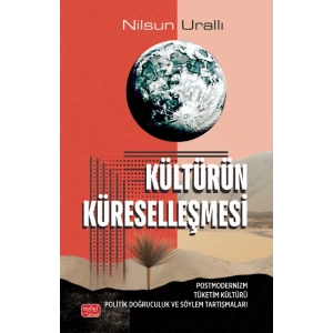 KÜLTÜRÜN KÜRESELLEŞMESİ - Postmodernizm Tüketim Kültürü Politik Doğruculuk ve Söylem Tartışmaları