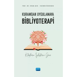 Kuramdan Uygulamaya BİBLİYOTERAPİ - Kitapların İyileştirici Gücü