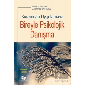 Kuramdan Uygulamaya Bireyle Psikolojik Danışma
