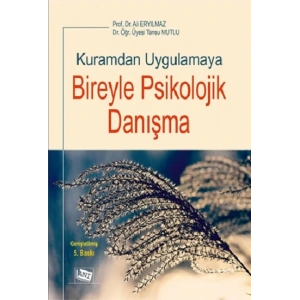 Kuramdan Uygulamaya Bireyle Psikolojik Danışma