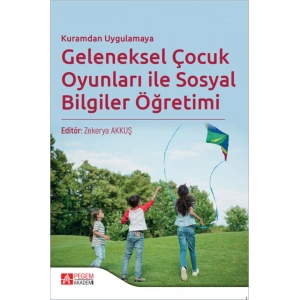 Kuramdan Uygulamaya Geleneksel Çocuk Oyunları ile Sosyal Bilgiler Öğretimi
