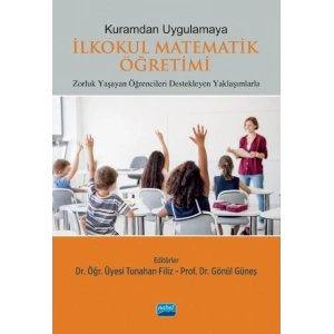 Kuramdan Uygulamaya İLKOKUL MATEMATİK ÖĞRETİMİ - Zorluk Yaşayan Öğrencileri Destekleyen Yaklaşımlarla