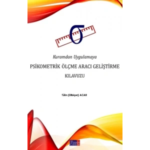 Kuramdan Uygulamaya Psikometrik Ölçme Aracı Geliştirme Kılavuzu