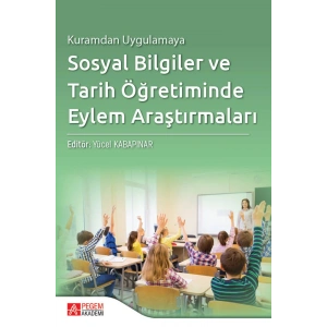 Kuramdan Uygulamaya Sosyal Bilgiler ve Tarih Öğretiminde Eylem Araştırmaları