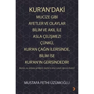 Kur’an’daki Mucize Gibi Ayetler ve Olaylar Bilim ve Akıl ile Asla Çelişmez! Çünkü, Kur’an Çağın İlerisinde, Bilim ise Kur’an’ın Gerisindedir!