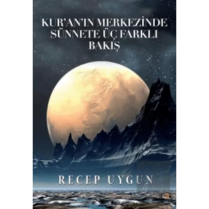 Kur’an’ın Merkezinde Sünnete Üç Farklı Bakış