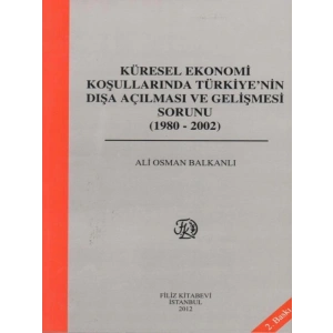Küresel Ekonomi Koşullarında TürkiyeNin Dışa Açılması Ve Gelişme Sorunu - Ali Osman Balkanlı