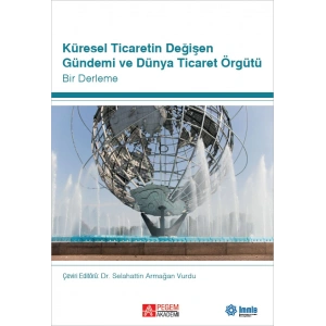 Küresel Ticaretin Değişen Gündemi ve Dünya Ticaret Örgütü
