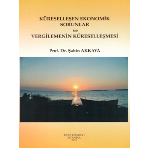 Küreselleşen Ekonomik Sorunlar Ve Vergilemenin Küreselleşmesi - Şahin Akkaya