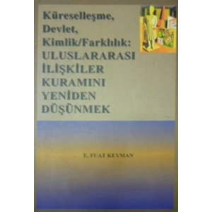 Küreselleşme, Devlet, Kimlik,Farklılık: Uluslar arası İlişkiler Kuramını Yeniden Düşünmek
