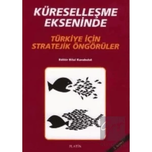 Küreselleşme Ekseninde Türkiye İçin Stratejik Öngörüler