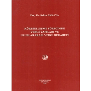 Küreselleşme Sürecinde Vergi Yapıları Ve Uluslararası Vergi Rekabeti - Şahin Akkaya