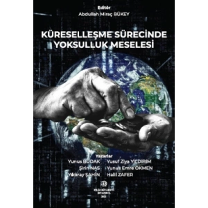 KÜRESELLEŞME SÜRECİNDE YOKSULLUK MESELESİ Editör: Abdullah Miraç BÜKEY