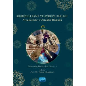 KÜRESELLEŞME VE AVRUPA BİRLİĞİ - Avrupalılık ve Ortaklık Hukuku - Dünya Göç Hareketleri Dizisi - 3