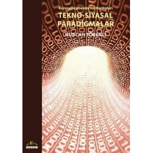 Küreselleşmenin Yol Haritaları Tekno-Siyasal Paradigmalar