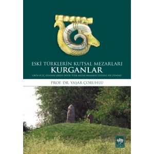 Kurganlar: Eski Türklerin Kutsal Mezarları