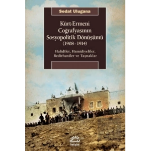 Kürt Ermeni Coğrafyasının Sosyopolitik Dönüşümü 1908 1914
