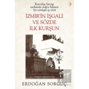 Kurtuluş Savaşı Tarihinde Doğru Bilinen Bir Yanlışın İç Yüzü İzmir’in İşgali ve Sözde İlk Kurşun
