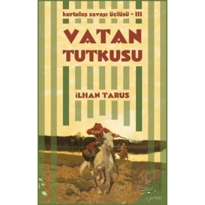 Kurtuluş Savaşı Üçlüsü 3 - Vatan Tutkusu