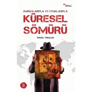 Kurumlarıyla ve Oyunlarıyla Küresel Sömürü