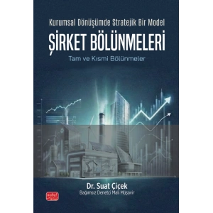 Kurumsal Dönüşümde Stratejik Bir Model ŞİRKET BÖLÜNMELERİ - Tam ve Kısmi Bölünmeler