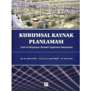 Kurumsal Kaynak Planlaması - Doç. Dr. Rafet Aktaş - Yrd. Doç. Dr. Aydın Koçak - Dr. Vedat Acar