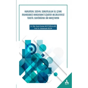 Kurumsal Sosyal Sorumluluk İle Çevre Muhasebesi Arasındaki İlişkinin Belirlenmesi Tekstil Sektöründe Bir Araştırma