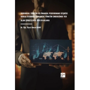 Kurumsal Yönetim Ve Finansal Performans İlişkisi: Borsa İstanbul Kurumsal Yönetim Endeksinde Yer Alan Şirketlerde Bir Uygulama