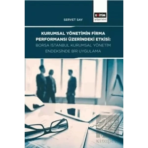 Kurumsal Yönetimin Firma Performansı Üzerindeki Etkisi: Borsa İstanbul Kurumsal Yönetim Endeksinde Bir Uygulama