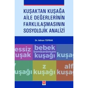 Kuşaktan Kuşağa Aile Değerlerinin Farklılaşmasının Sosyolojik Analizi Adnan Toprak