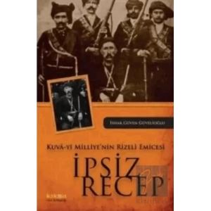 Kuva-yi Milliye’nin Rizeli Emicesi: İpsiz Recep