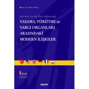 Kuvvetler Ayrılığı İlkesi BağlamındaYasama, Yürütme ve Yargı Organları Arasındaki Modern İlişkiler