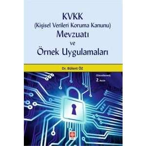 Kvkk (Kişisel Verileri Koruma Kanunu) Mevzuatı ve Örnek Uygulamaları Bülent Öz