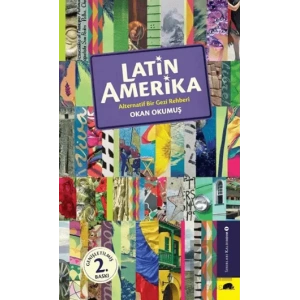 Latin Amerika - Alternatif Bir Gezi Rehberi