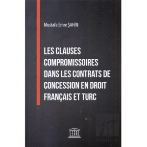 Les Clauses Compromissoires Dans Les Contrats De Concession En Droit Français Et Turc