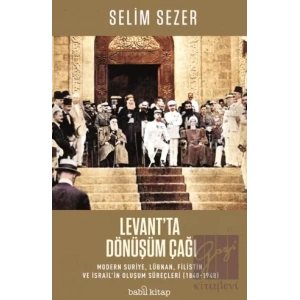 Levantta Dönüşüm Çağı - Modern Suriye, Lübnan, Filistin ve İsrail’in Oluşum Süreçleri (1840-1948)