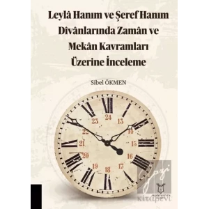 Leyla Hanım ve Şeref Hanım Divanlarında Zaman ve Mekan Kavramları Üzerine İnceleme