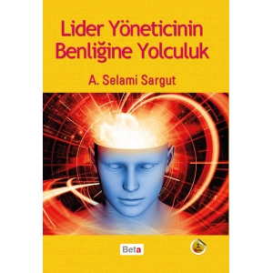 Lider Yöneticinin Benliğine Yolculuk