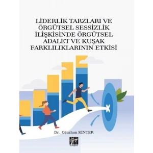 Liderlik Tarzları ve Örgütsel Sessizlik İlişkisinde Örgütsel Adalet ve Kuşak Farklılıklarının Etkisi-Dr. Oğuzhan Kinter
