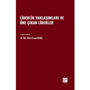 Liderlik Yaklaşımları ve Öne Çıkan Liderler - Dr. Öğr. Üyesi Erman KILINÇ