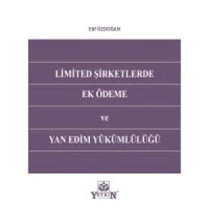 Limited Şirketlerde Ek Ödeme ve Yan Edim Yükümlülüğü
