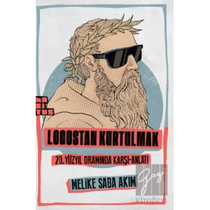 Logostan Kurtulmak: 20. Yüzyıl Dramında Karşı Anlatı