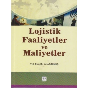 Lojistik Faaliyetler ve Maliyetler - Yrd. Doç. Dr. Yusuf Gümüş