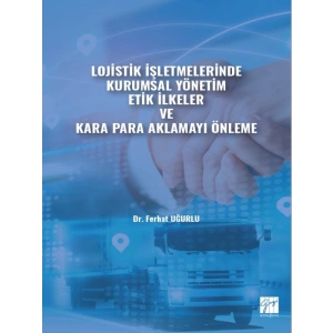 Lojistik İşletmelerinde Kurumsal Yönetim Etik İlkeler ve Kara Para Aklamayı Önleme